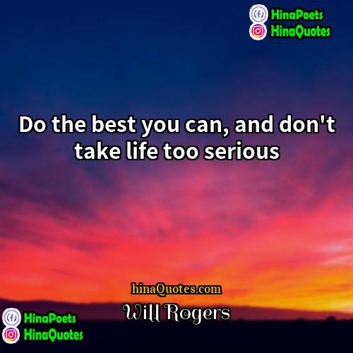 Will Rogers Quotes | Do the best you can, and don't